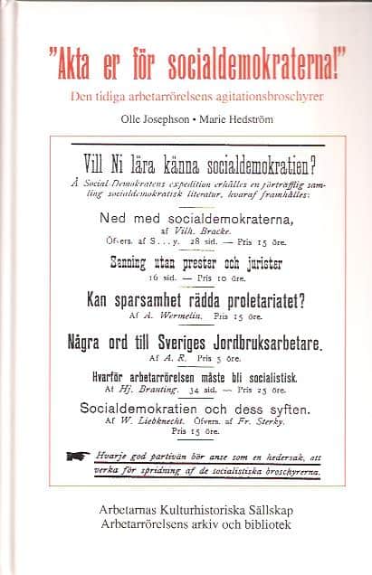 Josephson, Olle ; Hedström, Marie : 'Akta er för socialdemokraterna!' - Den tidiga arbetarrörelsens agitationsbroschyrer