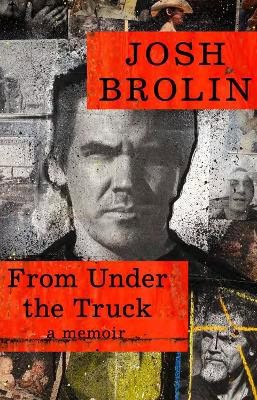 Josh Brolin : From Under the Truck