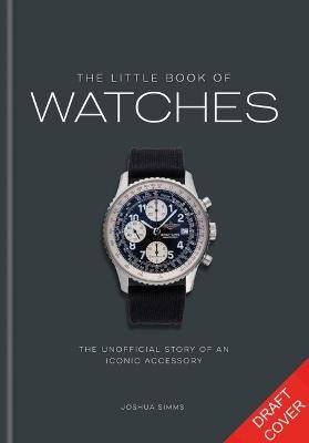 Josh Sims : The Little Book of Watches