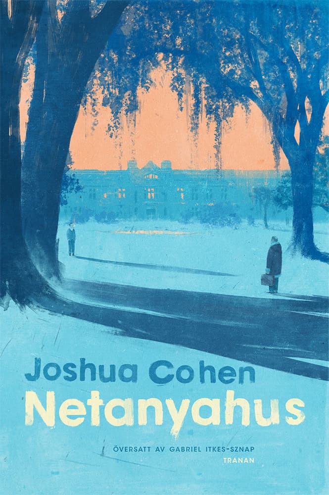 Joshua Cohen : Netanyahus : en redogörelse för en mindre och när allt kommer omkring rentav försumbar episod i historien om en mycket känd familj