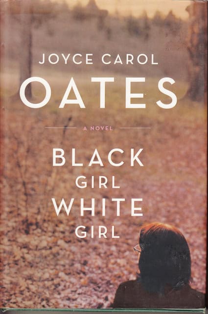 JOYCE CAROL. OATES : Black girl / White girl A novel