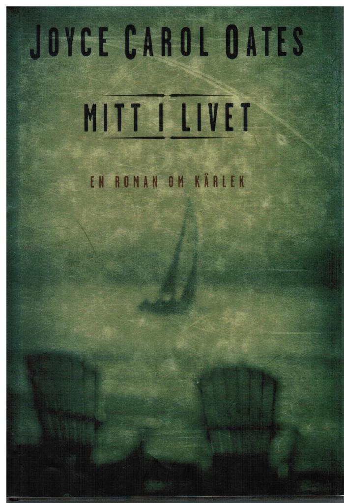 Joyce Carol* Oates : Mitt i livet. En roman om kärlek