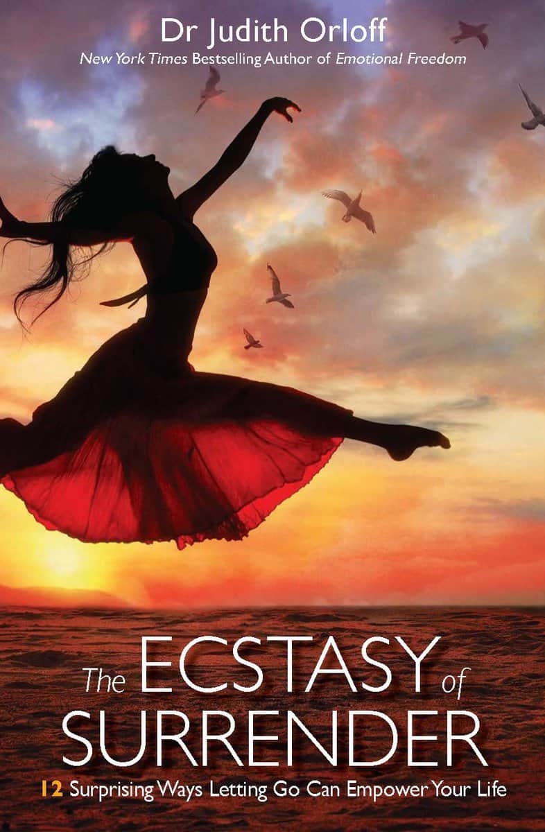 Judith Orloff : Ecstasy of surrender - 12 surprising ways letting go can empower your life
