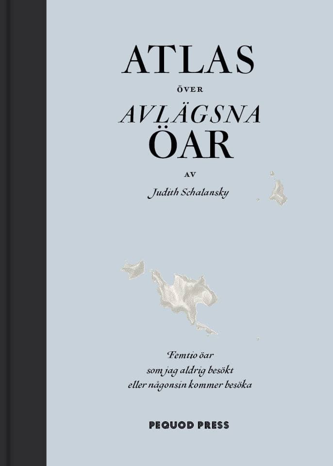 Judith Schalansky : Atlas över avlägsna öar : femtio öar som jag aldrig besökt och aldrig kommer att besöka