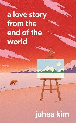 Juhea Kim : A Love Story from the End of the World