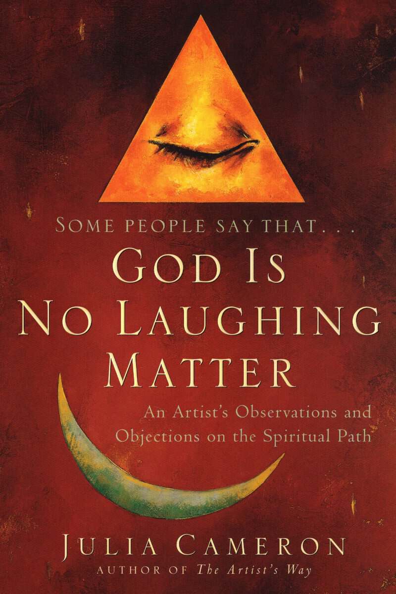 Julia Cameron : God Is No Laughing Matter