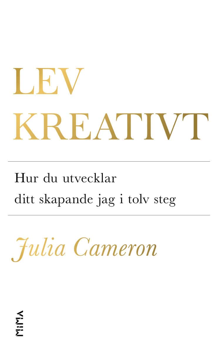 Julia Cameron : Lev kreativt : hur du utvecklar ditt skapande jag i tolv steg