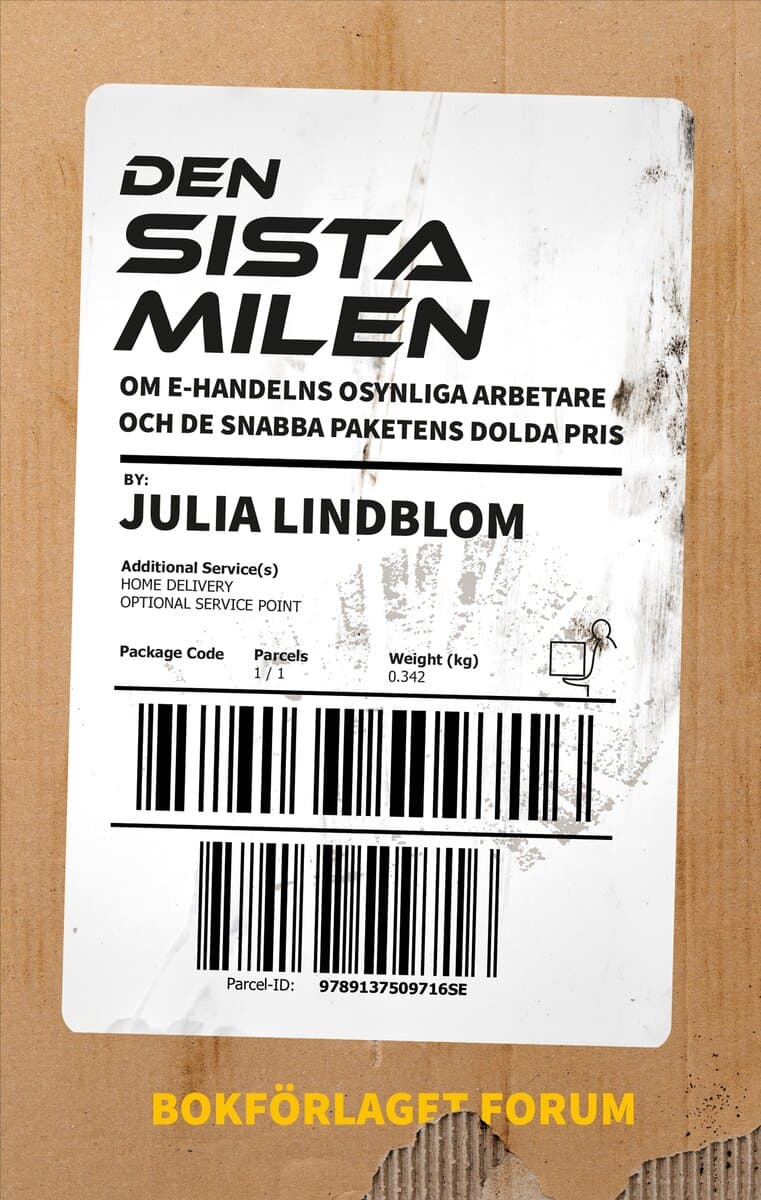 Julia Lindblom : Den sista milen : om e-handelns osynliga arbetare och de snabba paketens dolda pris.