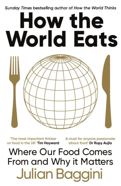 Julian Baggini : How the World Eats