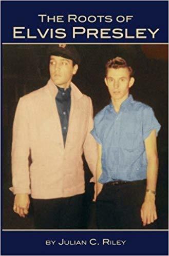 Julian C. Riley : The Roots of Elvis Presley
