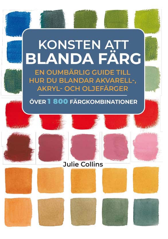 Julie Collins : Konsten att blanda färg : en oumbärlig guide till hur du blandar akvarell- akryl- och oljefärger