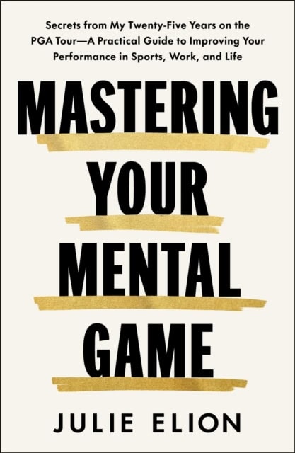 Julie Elion : Winning Your Mental Game