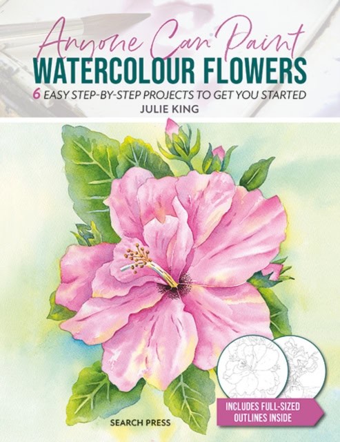 Julie King : Anyone Can Paint Watercolour Flowers