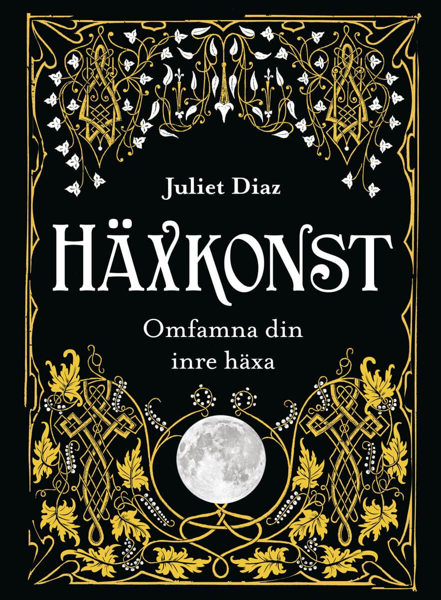 Juliet Diaz : Häxkonst : omfamna din inre häxa