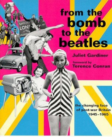 Juliet Gardiner : From the bomb to the beatles