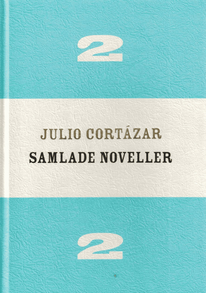 Julio Cortázar : Samlade noveller 2