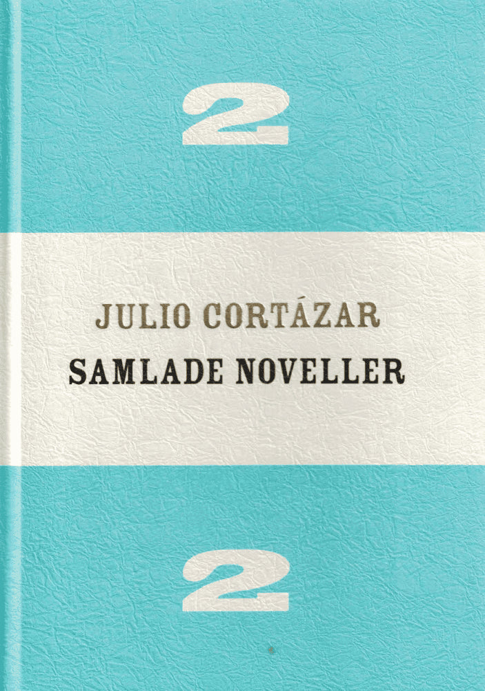 Julio Cortázar : Samlade noveller 2