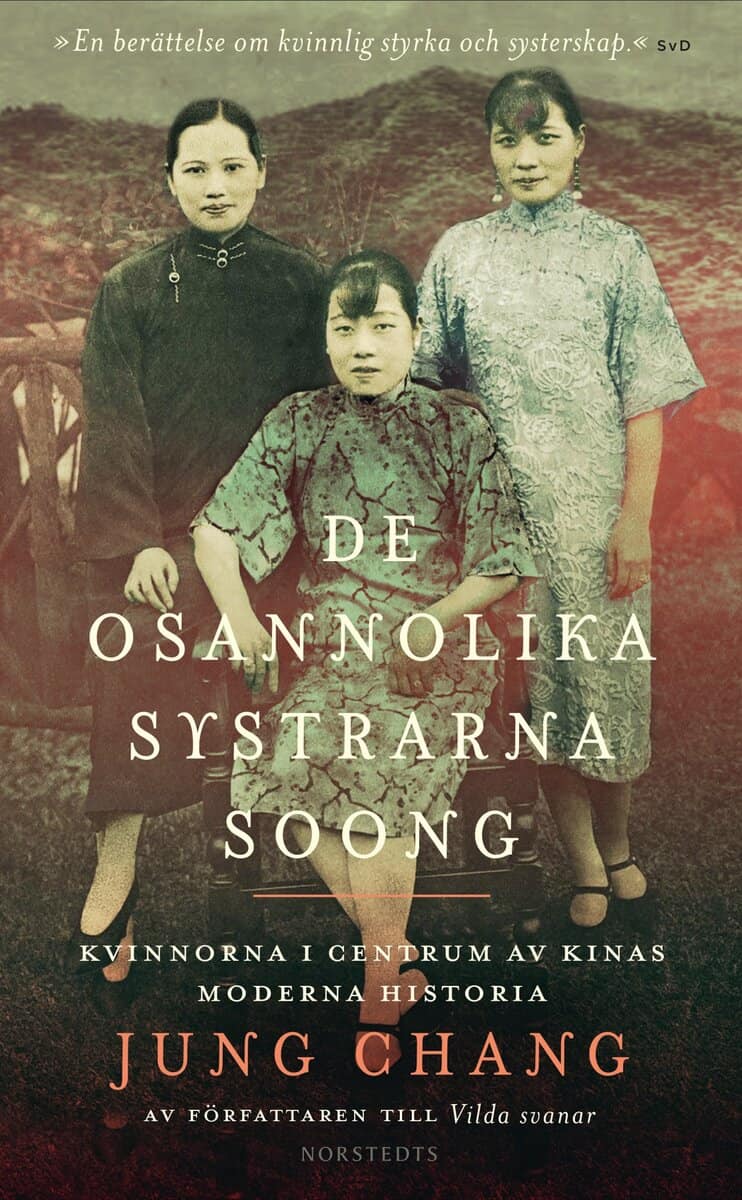 Jung Chang : De osannolika systrarna Soong : kvinnorna i centrum av Kinas moderna historia