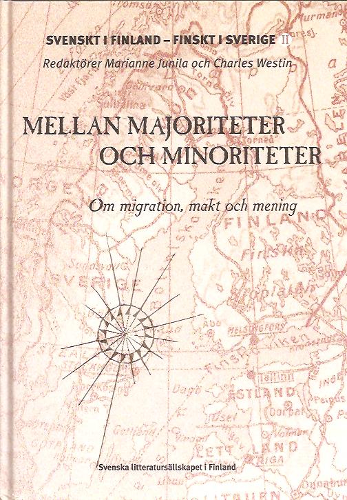 Junila, Marianne ; Westin, Charles [red] : Svenskt i Finland - finskt i Sverige. 2, Mellan majoriteter och minoriteter. Om migration, makt och mening