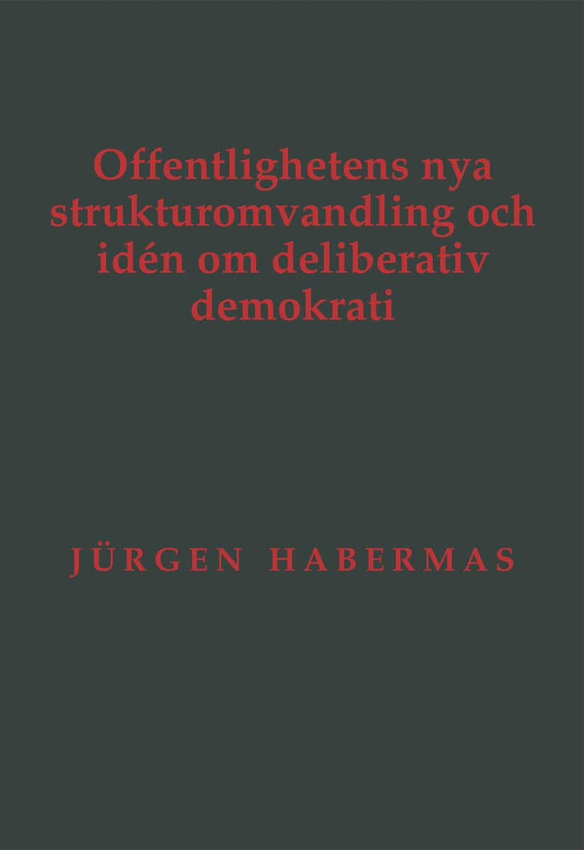 Jürgen Habermas : Offentlighetens nya strukturomvandling och idén om deliberativ demokrati