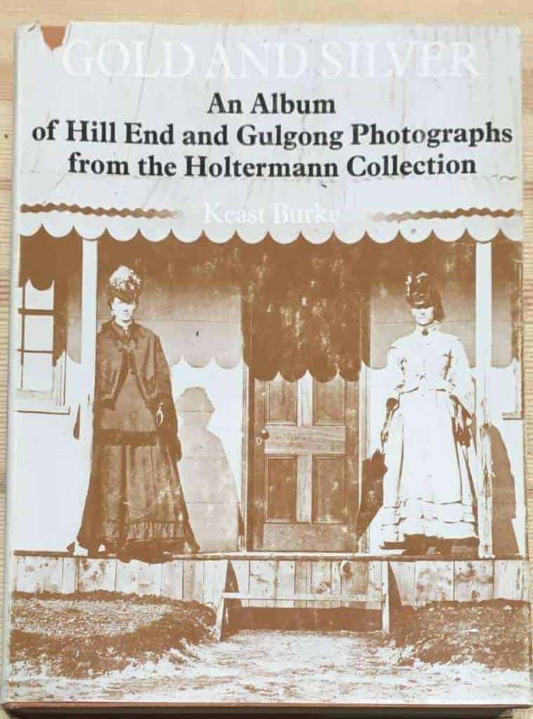 K Burke : gold and silver an album of hill end and gulgong photographs from the Holtermann Collection