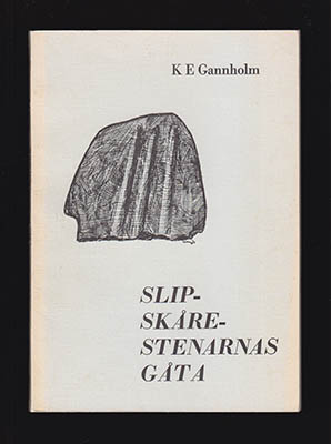 K. E. Gannholm : Slipskårestenarnas gåta