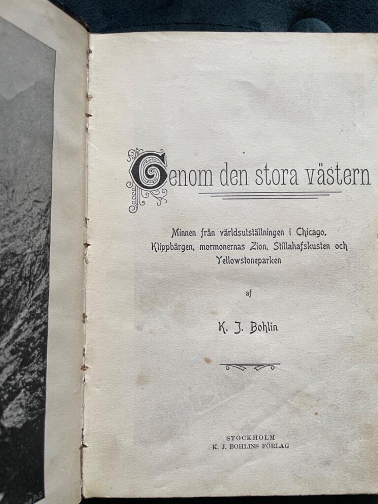 K. J. Bohlin : Genom den stora västern. Minnen från världsutställningen i Chicago, Klippbergen, mormonernas Zion, Stillahafskusten och Yellowstoneparken.
