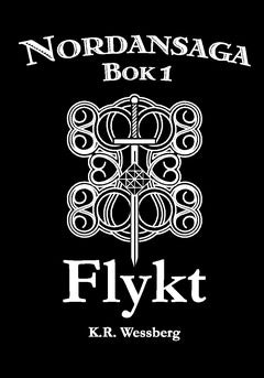 K. R. Wessberg : Nordansaga, bok 1. Flykt (black edition)