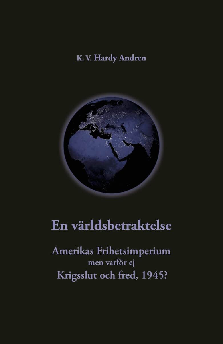 K. V. Hardy Andren : En världsbetraktelse : Amerikas frihetsimperium och krigsslut och fred,1945