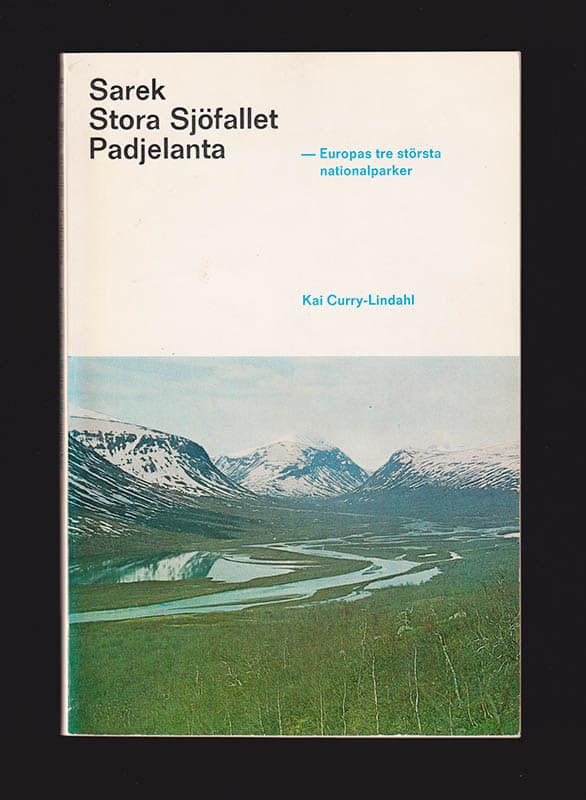 Kai Curry-Lindahl : Sarek, Stora Sjöfallet, Pajelanta - Europas tre största nationalparker