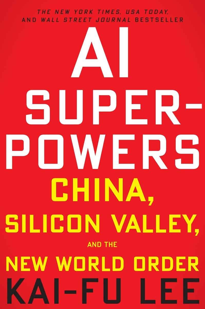 Kai-Fu Lee : AI Superpowers: China, Silicon Valley, and the New World Order