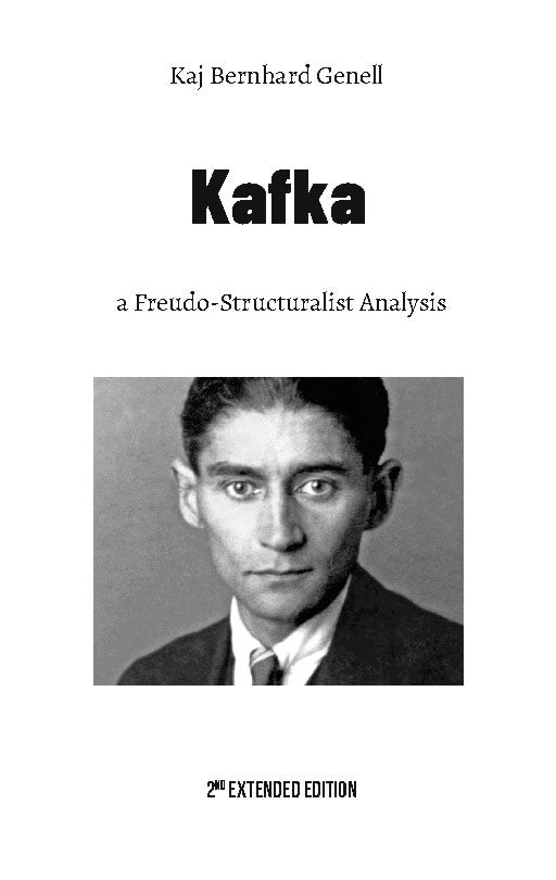 Kaj Bernhard Genell : Kafka : a Freudo-Structuralist Analysis