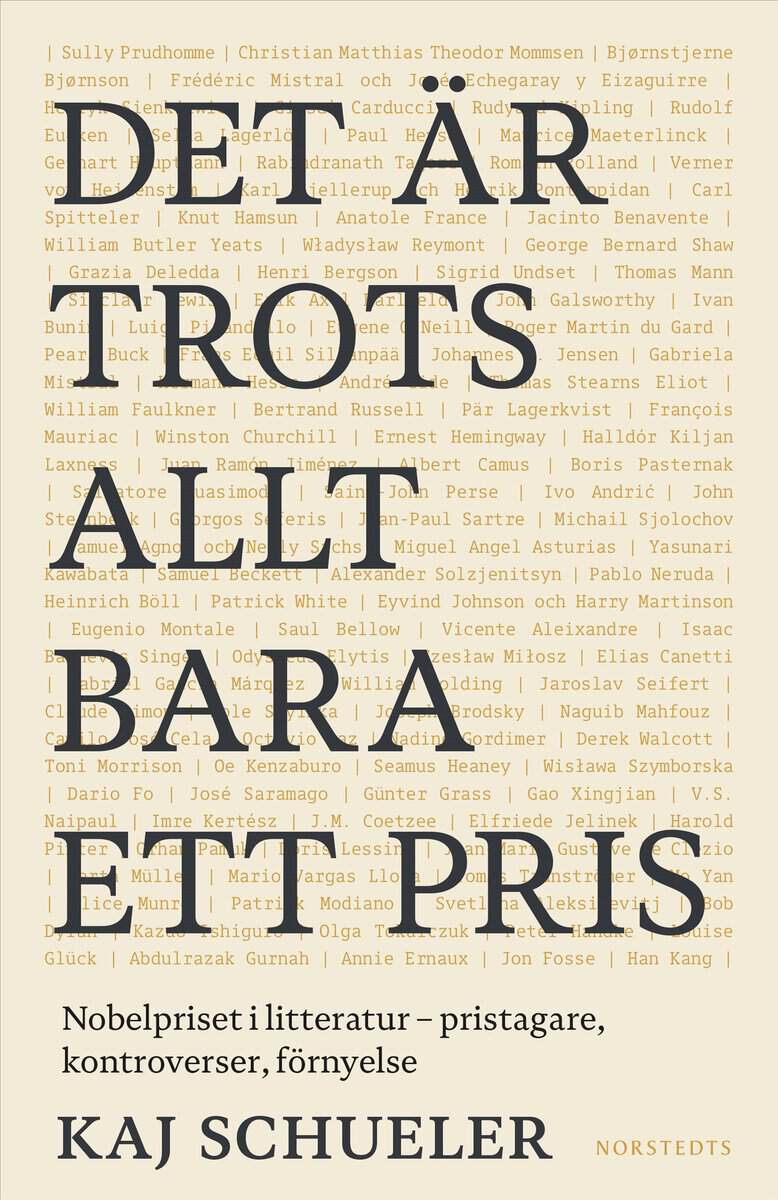 Kaj Schueler : Det är trots allt bara ett pris : Nobelpriset i litteratur - pristagare, kontroverser, förnyelse