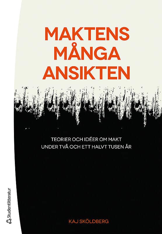 Kaj Sköldberg : Maktens många ansikten : teorier och idéer om makt under två och ett halvt tusen år