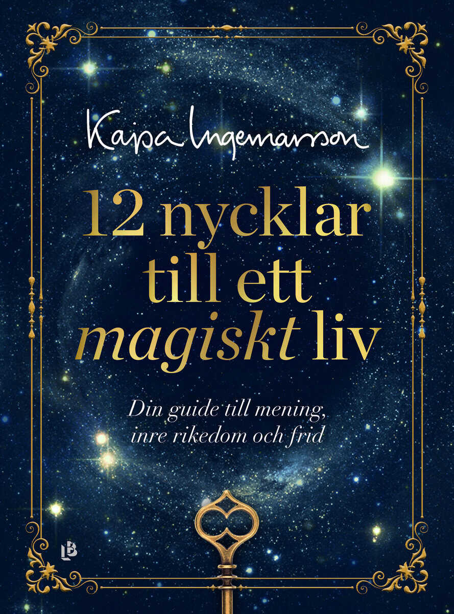 Kajsa Ingemarsson : 12 nycklar till ett magiskt liv : din guide till mening, inre rikedom och frid