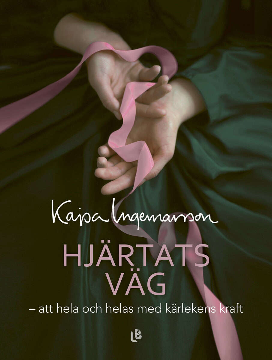 Kajsa Ingemarsson : Hjärtats väg : att hela och helas med kärlekens kraft