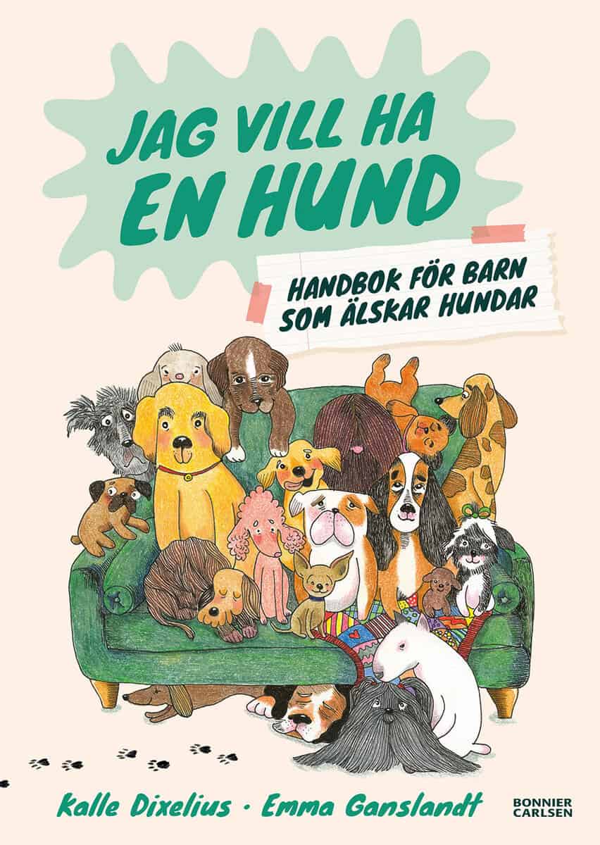 Kalle Dixelius : Jag vill ha en hund! Handbok för barn som älskar hundar