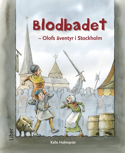 Kalle Holmqvist : Blodbadet - Olofs äventyr i Stockholm