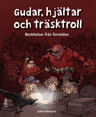 Kalle Holmqvist : Gudar, hjältar och träsktroll : berättelser från forntiden