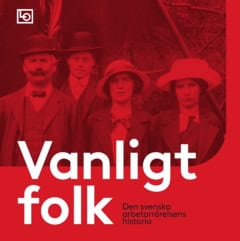Kalle Holmqvist : Vanligt folk : den svenska arbetarrörelsens historia