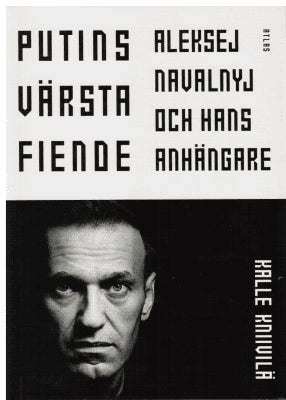 Kalle Kniivilä : Putins värsta fiende