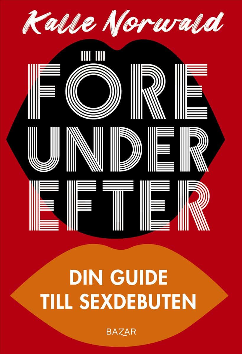 Kalle Norwald : Före under efter : Din guide till sexdebuten