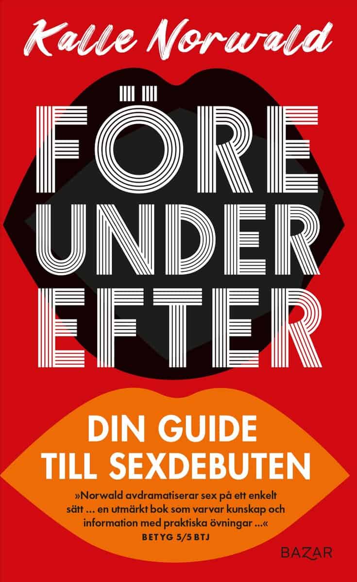 Norwald, Kalle | FÖRE UNDER EFTER : DIN GUIDE TILL SEXDEBUTEN : Din guide till sexdebuten