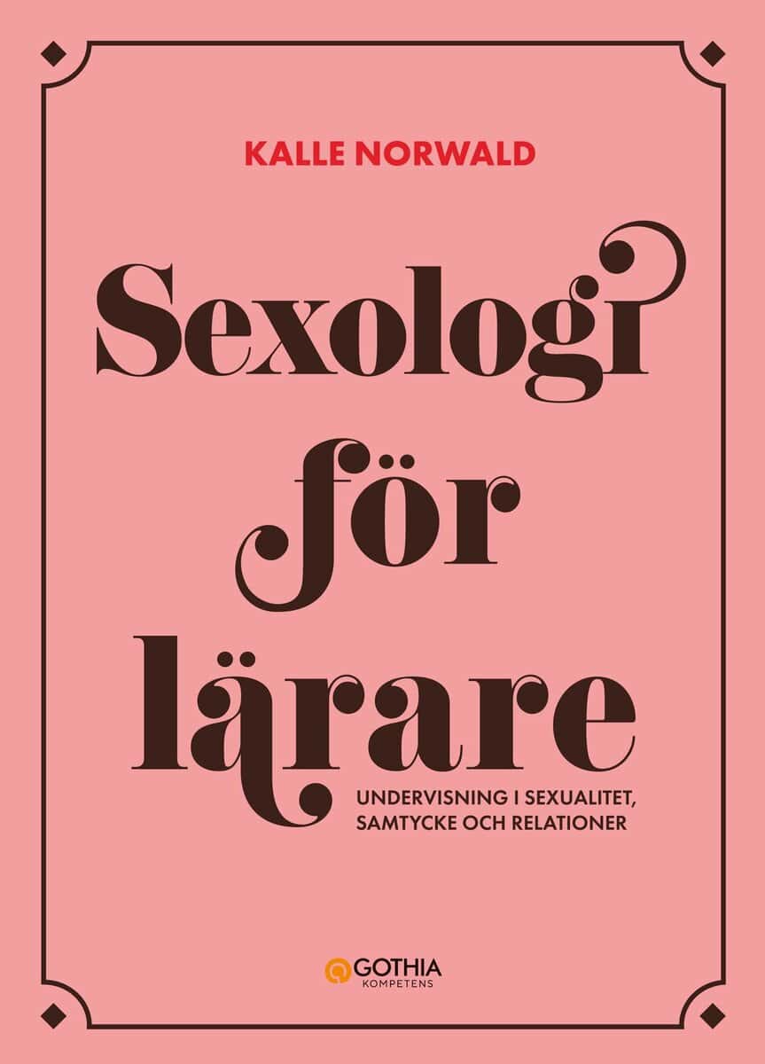 Kalle Norwald : Sexologi för lärare : undervisning i sexualitet, samtycke och relationer