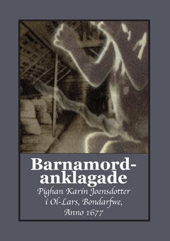 Käller, Gunnar ; Bergman, Gunnar : Barnamordanklagade : pighan Karin Joensdotter i Ol-Lars, Bondarfwe,  Anno 1677