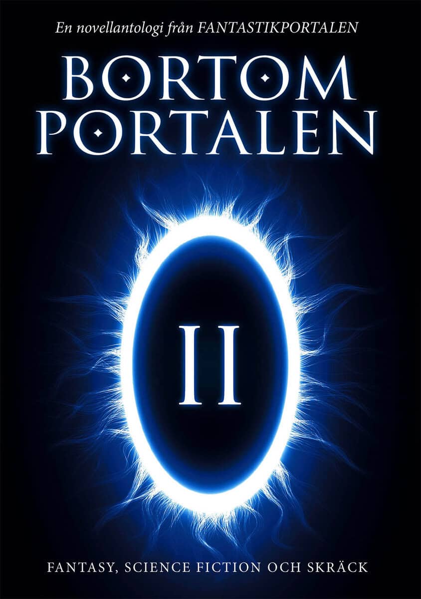 Källner, Oskar ; Green, Jenny ; Jakobsson Lund, Anna ; Gripenvik, Christian ; Kjeilen, Gabriella ; Johansson, KG ; Olsson, Hans ; Olsson, Camilla ; Holmquist, Eva ; Ojala, Didrik ; Ojala, Lupina : Bortom portalen 2 : en novellantologi från Fantastikportalen