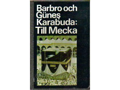Karabuda, Barbro ; Karabuda, Günes : Till Mecka. Ett reportage från Saudi-Arabien