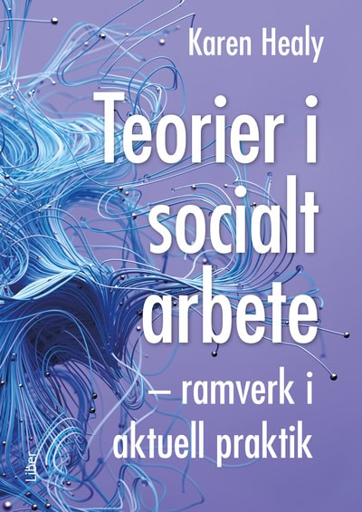 Karen Healy : Teorier i socialt arbete : ramverk i aktuell praktik