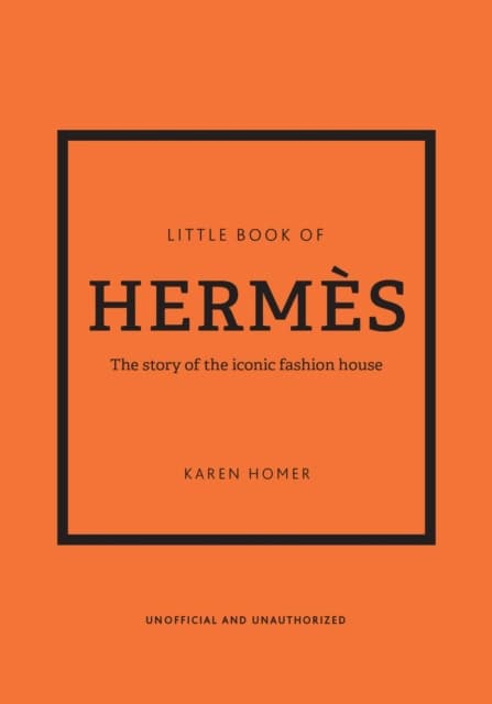 Karen Homer : Little Book of Hermes - The story of the iconic fashion house