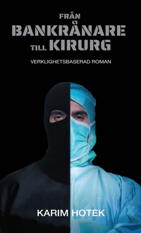 Karim Hotek : Från bankrånare till kirurg : verklighetsbaserad roman